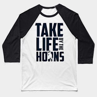 Take Life by the Horns Baseball T-Shirt